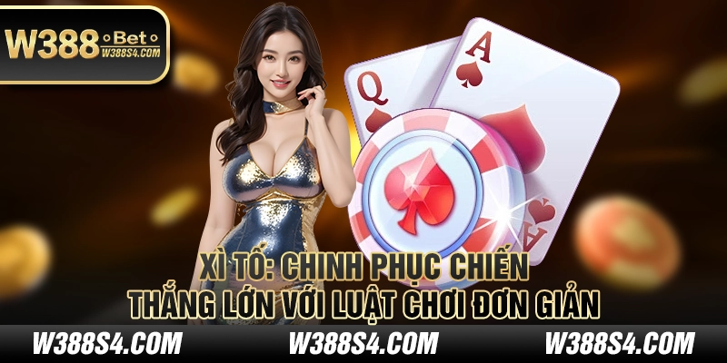 Xì Tố - Chinh phục chiến thắng lớn với luật chơi đơn giản