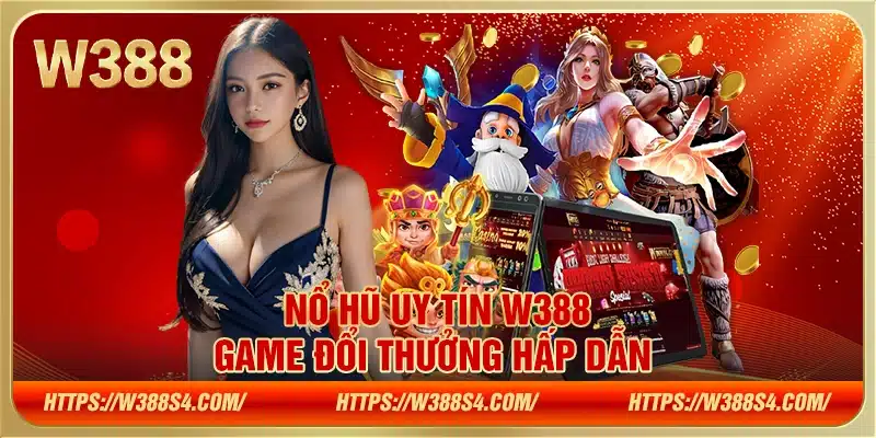 Nổ hũ uy tín W388