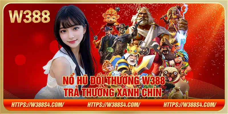 Nổ hũ đổi thưởng W388