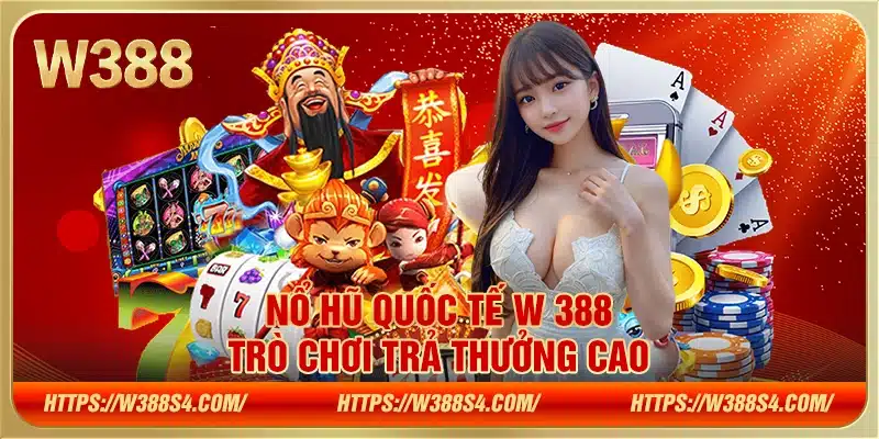 Nổ hũ quốc tế W388