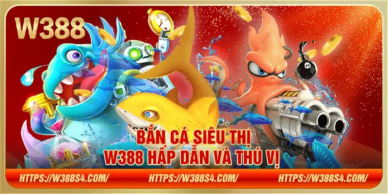 Bắn cá siêu thị W388