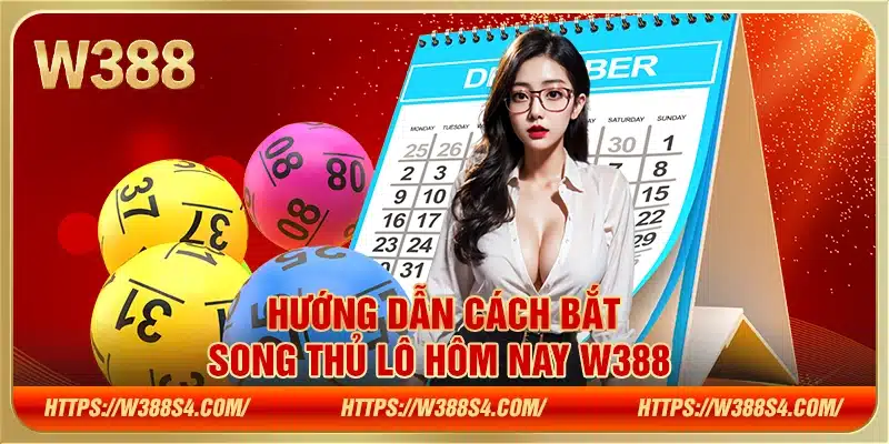 Song thủ lô hôm nay tại W388